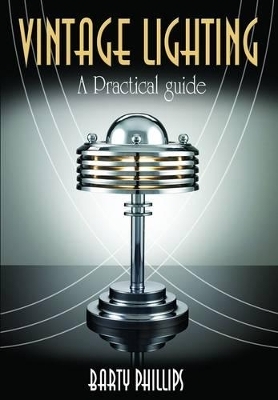 Vintage Lighting: A Practical Guide - Barty Phillips