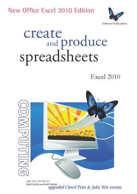 Create and Produce Spreadsheets - Excel 2010