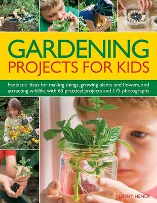 Gardening Projects for Kids - Jenny Hendy