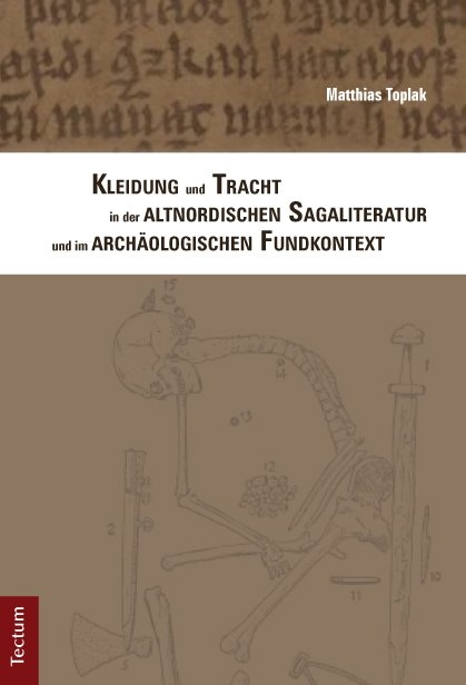 Kleidung und Tracht in der altnordischen Sagaliteratur und im arch&auml;ologischen Fundkontext - Matthias Toplak