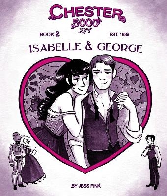 Chester 5000 (Book 2): Isabelle & George - Jess Fink