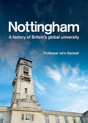 Nottingham: A History of Britain's Global University - John Beckett