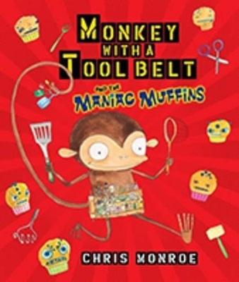 Monkey with a Tool Belt and the Maniac Muffins - Chris Monroe
