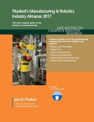 Plunkett's Manufacturing & Robotics Industry Almanac 2017 - Jack W. Plunkett