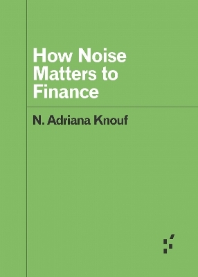 How Noise Matters to Finance - N. Adriana Knouf