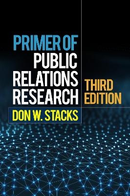 Primer of Public Relations Research, Third Edition - Don W. Stacks