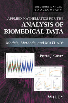 Solutions Manual to Accompany Applied Mathematics for the Analysis of Biomedical Data - Peter J. Costa