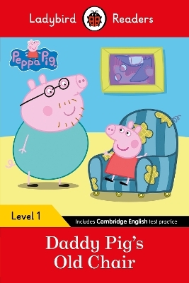 Ladybird Readers Level 1 - Peppa Pig - Daddy Pig's Old Chair (ELT Graded Reader)