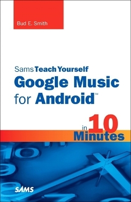 Sams Teach Yourself Google Music for Android in 10 Minutes