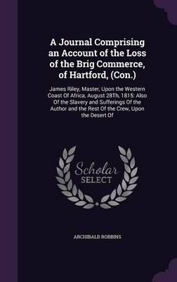 A Journal Comprising an Account of the Loss of the Brig Commerce, of Hartford, (Con.)