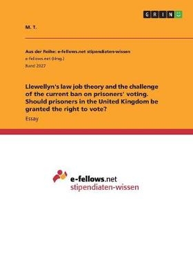 Llewellyn's law job theory and the challenge of the current ban on prisoners' voting. Should prisoners in the United Kingdom be granted the right to vote? - M. T.