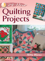 24-Hour Quilting Projects - Rita Weiss