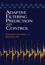 Adaptive Filtering Prediction and Control -  Graham C Goodwin,  Kwai Sang Sin