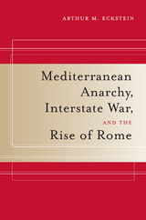 Mediterranean Anarchy, Interstate War, and the Rise of Rome - Arthur M. Eckstein