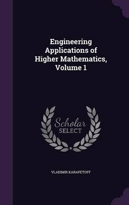 Engineering Applications of Higher Mathematics, Volume 1 - Vladimir Karapetoff
