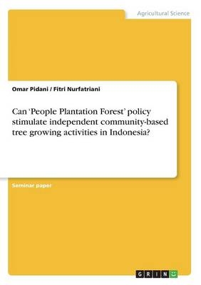 Can 'People Plantation Forest' policy stimulate independent community-based tree growing activities in Indonesia? - Omar Pidani, Fitri Nurfatriani