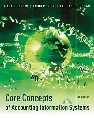 Core Concepts of Accounting Information Systems - Mark G. Simkin, Carolyn A. Strand Norman