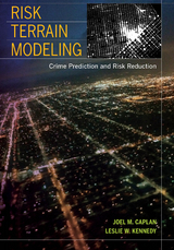 Risk Terrain Modeling - Joel M. Caplan, Leslie W. Kennedy