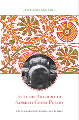 Into the Twilight of Sanskrit Court Poetry -  Jesse Ross Knutson