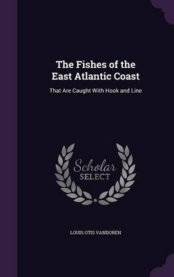 The Fishes of the East Atlantic Coast - Louis Otis Vandoren