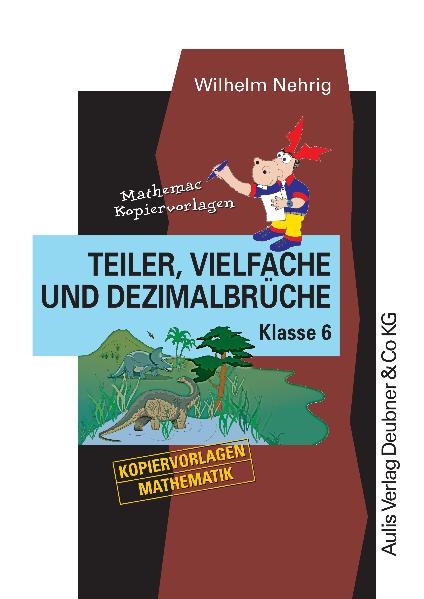 Kopiervorlagen Mathematik / Teiler, Vielfache und Dezimalbr&uuml;che Klasse 6 - Wilhelm Nehrig