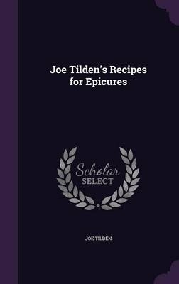 Joe Tilden's Recipes for Epicures