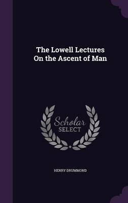 The Lowell Lectures On the Ascent of Man