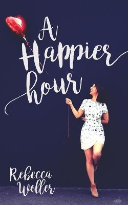 A Happier Hour - Rebecca Weller