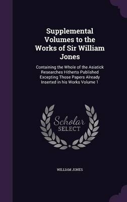 Supplemental Volumes to the Works of Sir William Jones