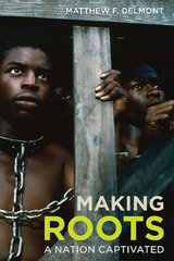 Making Roots -  Matthew F. Delmont