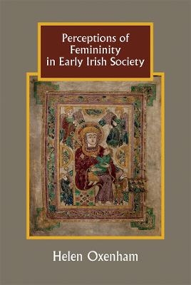 Perceptions of Femininity in Early Irish Society - Helen Oxenham