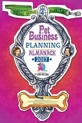 Pet Business Planning Almanack - 2017 - Laurren Darr, Ellen Zucker