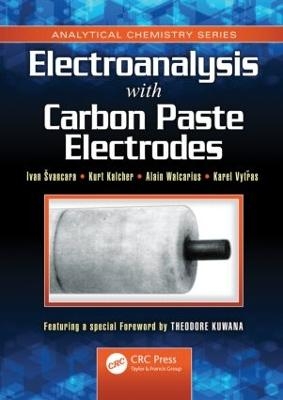 Electroanalysis with Carbon Paste Electrodes - Ivan Svancara, Kurt Kalcher, Alain Walcarius, Karel Vytras
