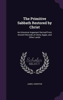 The Primitive Sabbath Restored by Christ - Associate Professor James Johnston