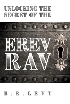 Unlocking the Secret of the Erev Rav - B R Levy