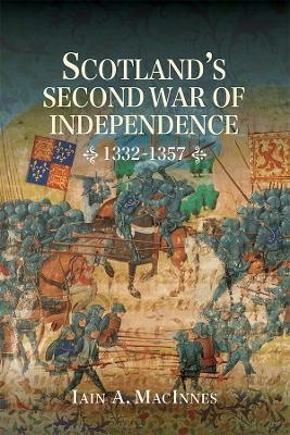 Scotland's Second War of Independence, 1332-1357 - Iain A MacInnes