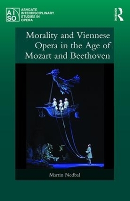 Morality and Viennese Opera in the Age of Mozart and Beethoven - Martin Nedbal