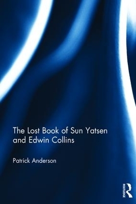 The Lost Book of Sun Yatsen and Edwin Collins - Patrick Anderson