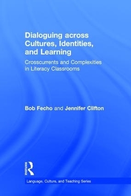 Dialoguing across Cultures, Identities, and Learning - Bob Fecho, Jennifer Clifton