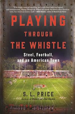 Playing Through the Whistle - S.L. Price