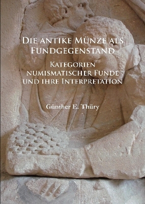 Die antike M&uuml;nze als Fundgegenstand - G&uuml;nther E. Th&uuml;ry