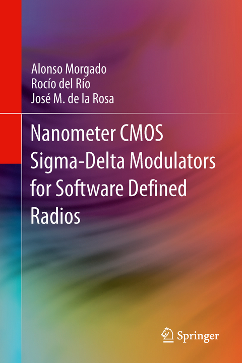 Nanometer CMOS Sigma-Delta Modulators for Software Defined Radio - Alonso Morgado, Roc&iacute;o del R&iacute;o, Jos&eacute; M. de la Rosa