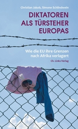 Diktatoren als T&uuml;rsteher Europas - Christian Jakob, Simone Schlindwein