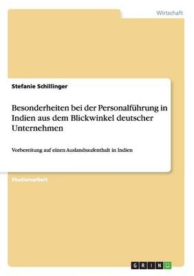 Besonderheiten bei der Personalf&Atilde;&frac14;hrung in Indien aus dem Blickwinkel deutscher Unternehmen - Stefanie Schillinger