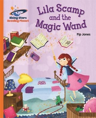 Reading Planet - Lila Scamp and the Magic Wand - Orange: Galaxy - Pip Jones