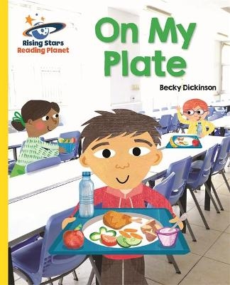 Reading Planet - On My Plate - Yellow: Galaxy - Becky Dickinson