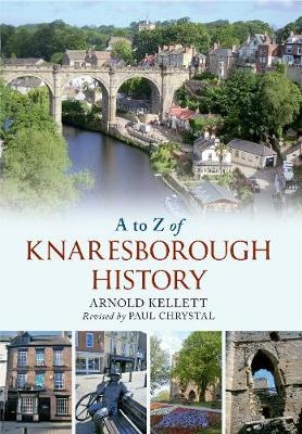 A to Z of Knaresborough History - Arnold Kellet