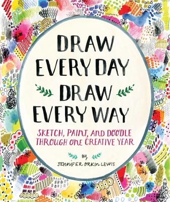 Draw Every Day, Draw Every Way (Guided Sketchbook) - Jennifer Lewis