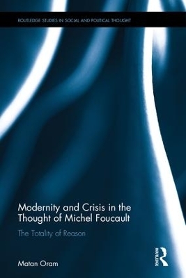 Modernity and Crisis in the Thought of Michel Foucault - Matan Oram