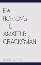 The Amateur Cracksman (Serapis Classics) - E. W. Hornung